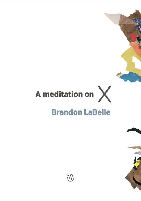 Hovedbilde Brandon LaBelle - A Meditation on X